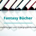 Fantasy Bücher: Buchempfehlungen und Hintergrundinformationen