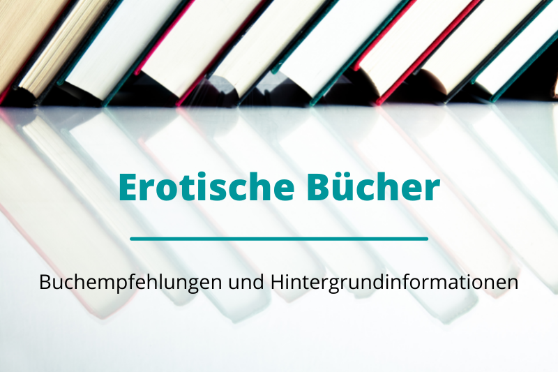 Erotische Bücher: Buchempfehlungen und Hintergrundinformationen